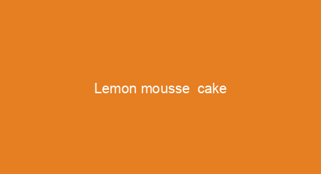 Lemon mousse  cake